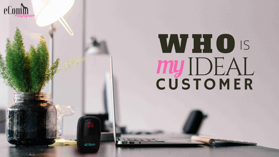 identify your ideal customer.