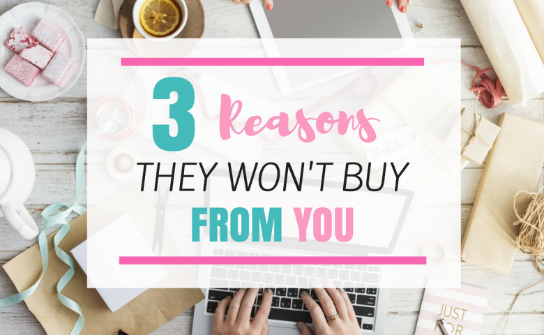 3 Reasons They Won't Buy From You - How To Close A Sale and start Selling